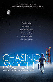 Chasing the Moon (The People, the Politics, and the Promise That Launched America into the Space Age) by Robert Stone, Alan Andres, 9781524798123