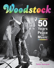 Woodstock (50 Years of Peace and Music) by Daniel Bukszpan, Amalie R. Rothschild, 9781623545314