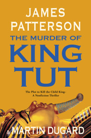 The Murder of King Tut (The Plot to Kill the Child King - A Nonfiction Thriller) - 9780316034043 by James Patterson, Martin Dugard, 9780316034043