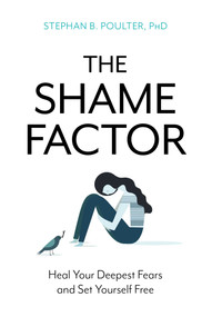 Shame Factor (Heal Your Deepest Fears and Set Yourself Free) by Stephan B. Poulter, 9781633885226