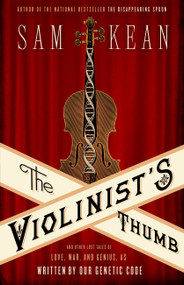 The Violinist's Thumb (And Other Lost Tales of Love, War, and Genius, as Written by Our Genetic Code) - 9780316182317 by Sam Kean, 9780316182317