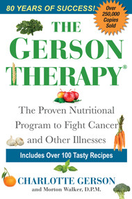 The Gerson Therapy (The Natural Nutritional Program to Fight Cancer and Other Illnesses) by Charlotte Gerson, Morton Walker, DPM, 9781496729323
