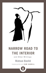 Narrow Road to the Interior (And Other Writings) - 9781611806892 by Matsuo Basho, Sam Hamill, 9781611806892