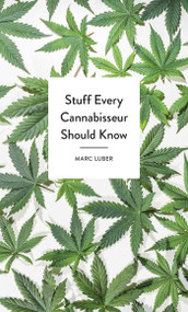 Stuff Every Cannabisseur Should Know by Marc Luber, 9781683691341