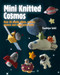 Mini Knitted Cosmos (Over 40 Woolly Aliens, Rockets, Planets and Other Astro-Knits) by Sachiyo Ishii, 9781782215356