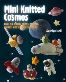 Mini Knitted Cosmos (Over 40 Woolly Aliens, Rockets, Planets and Other Astro-Knits) by Sachiyo Ishii, 9781782215356