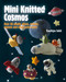 Mini Knitted Cosmos (Over 40 Woolly Aliens, Rockets, Planets and Other Astro-Knits) by Sachiyo Ishii, 9781782215356
