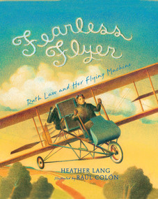 Fearless Flyer (Ruth Law and Her Flying Machine) by Heather Lang, Raul Colón, 9781620916506