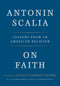 On Faith (Lessons from an American Believer) by Antonin Scalia, Christopher J. Scalia, Edward Whelan, Justice Clarence Thomas, 9781984823311