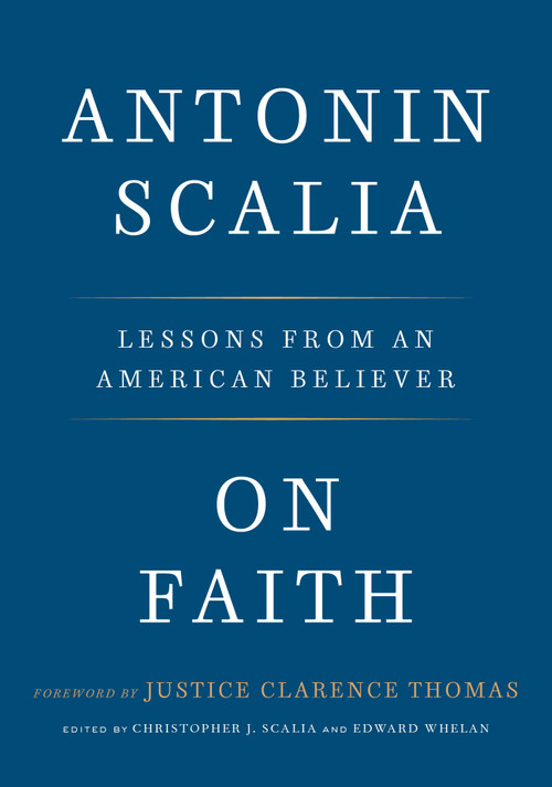 On Faith (Lessons from an American Believer) by Antonin Scalia, Christopher J. Scalia, Edward Whelan, Justice Clarence Thomas, 9781984823311