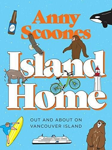 Island Home (Out and About on Vancouver Island) by Anny Scoones, 9781771512589