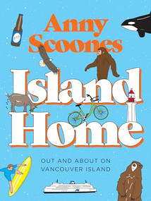 Island Home (Out and About on Vancouver Island) by Anny Scoones, 9781771512589