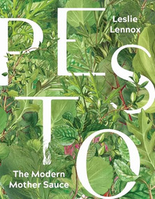 Pesto: The Modern Mother Sauce (More Than 90 Inventive Recipes That Start with Homemade Pestos) by Leslie Lennox, Linton Hopkins, 9781572842687