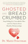 Ghosted and Breadcrumbed (Stop Falling for Unavailable Men and Get Smart about Healthy Relationships) by Dr. Marni Feuerman, 9781608685868
