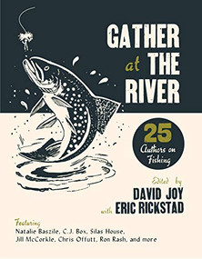 Gather at the River (Twenty-Five Authors on Fishing) by David Joy, Eric Rickstad, 9781938235528