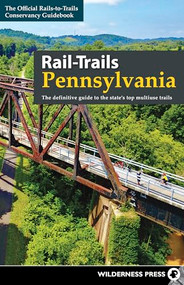 Rail-Trails Pennsylvania (The definitive guide to the state's top multiuse trails) by Rails-to-Trails Conservancy, 9780899979670