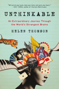 Unthinkable (An Extraordinary Journey Through the World's Strangest Brains) - 9780062391179 by Helen Thomson, 9780062391179