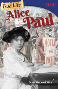 True Life: Alice Paul by Dona Herweck Rice, 9781493836352
