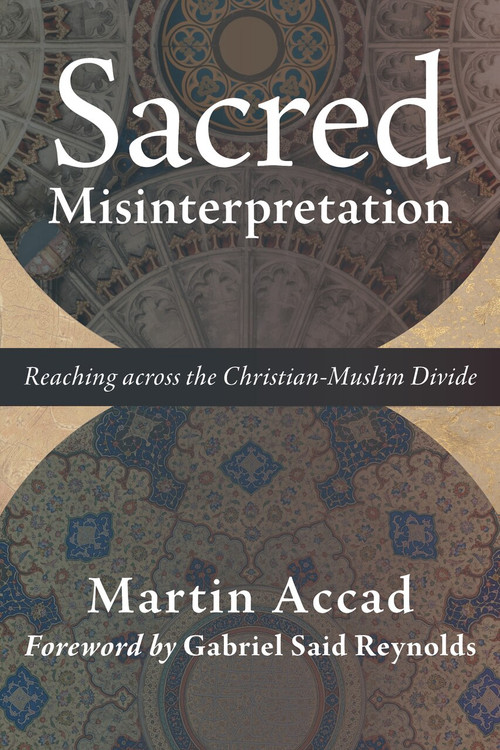 Sacred Misinterpretation (Reaching across the Christian-Muslim Divide) by Martin Accad, Gabriel Said Reynolds, 9780802874146