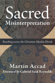 Sacred Misinterpretation (Reaching across the Christian-Muslim Divide) by Martin Accad, Gabriel Said Reynolds, 9780802874146