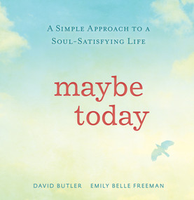 Maybe Today (A Simple Approach to a Soul-Satisfying Life) by David Butler, Emily Belle Freeman, 9781629720388