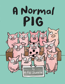 A Normal Pig by K-Fai Steele, K-Fai Steele, 9780062748577