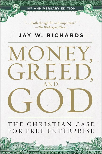 Money, Greed, and God 10th Anniversary Edition (The Christian Case for Free Enterprise) by Jay W. Richards, 9780062841001
