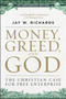 Money, Greed, and God 10th Anniversary Edition (The Christian Case for Free Enterprise) by Jay W. Richards, 9780062841001
