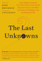 The Last Unknowns (Deep, Elegant, Profound Unanswered Questions About the Universe, the Mind, the Future of Civilization, and the Meaning of Life) by John Brockman, Daniel Kahneman, 9780062897947