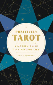 Positively Tarot (A Modern Guide to a Mindful Life) by Emma Toynbee, 9780062899385