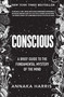 Conscious (A Brief Guide to the Fundamental Mystery of the Mind) by Annaka Harris, 9780062906717