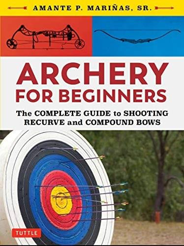 Archery for Beginners (The Complete Guide to Shooting Recurve and Compound Bows) by Amante P. Marinas, 9780804851534