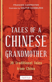 Tales of a Chinese Grandmother (30 Traditional Tales from China) - 9780804851619 by Frances Carpenter, Malthe Hasselriis, 9780804851619
