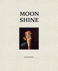 Moon Shine (Photographs of the Cumberland Plateau) by Rachel Boillot, Lisa Volpe, Rachel Boillot, Sasha Wolf, 9781942084679