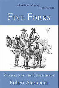 Five Forks: Waterloo of the Confederacy by Robert Alexander, 9781945680281