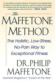The Maffetone Method:  The Holistic,  Low-Stress, No-Pain Way to Exceptional Fitness by Philip Maffetone, 9780071343312