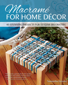 Macrame for Home Decor (40 Stunning Projects for Stylish Decorating) by Samantha Grenier, 9781565239517