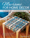 Macrame for Home Decor (40 Stunning Projects for Stylish Decorating) by Samantha Grenier, 9781565239517