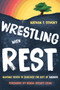 Wrestling with Rest (Inviting Youth to Discover the Gift of Sabbath) by Nathan T. Stucky, Kenda Creasy Dean, 9780802876263