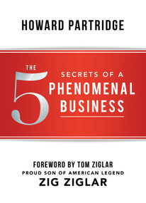 The 5 Secrets of a Phenomenal Business - 9781640950344 by Howard Partridge, Tom Ziglar, 9781640950344