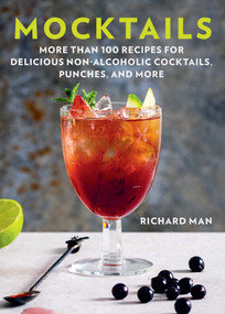 Mocktails (More Than 50 Recipes for Delicious Non-Alcoholic Cocktails, Punches, and More) by Richard Man, 9781631584695