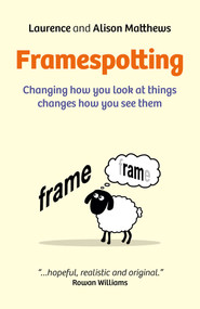 Framespotting (Changing How You Look At Things Changes How You See Them) by Laurence Matthews, Alison Matthews, 9781782796893