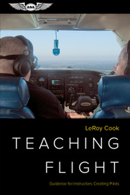Teaching Flight (Guidance for Instructors Creating Pilots) by LeRoy Cook, 9781619548497