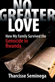 No Greater Love (How My Family Survived the Genocide in Rwanda) - 9781937188030 by Tharcisse Seminega, 9781937188030
