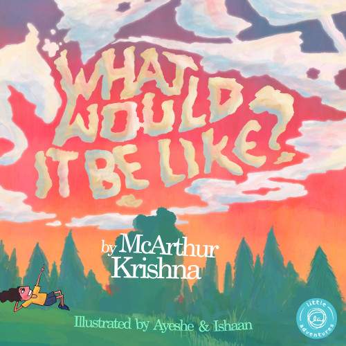 What Would It Be Like? by McArthur Krishna, 9780692587218