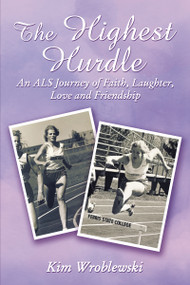 The Highest Hurdle (An ALS Journey of Faith, Laughter, Love and Friendship) by Kim Wroblewski, 9780310101833