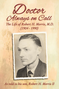 Doctor Always On Call (The Life of Robert H. Morris, M.D. as Told to His Son, Robert H. Morris II) - 9780310103837 by Robert H. Morris, 9780310103837