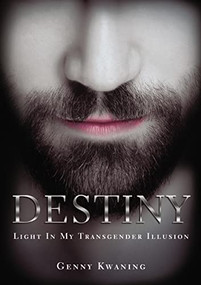 Destiny (Light In My Transgender Illusion) by Genny Kwaning, 9781400305995