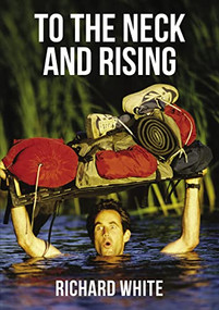 To the Neck and Rising by Richard White, 9781400325313