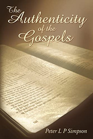 The Authenticity of the Gospels by Peter L P  Simpson, 9781400325429